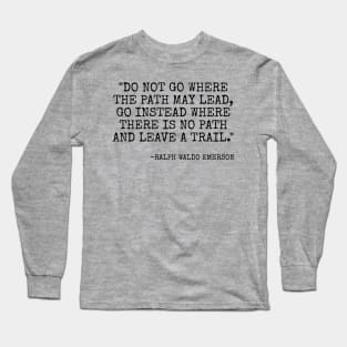 Do not go where the path may lead Long Sleeve T-Shirt